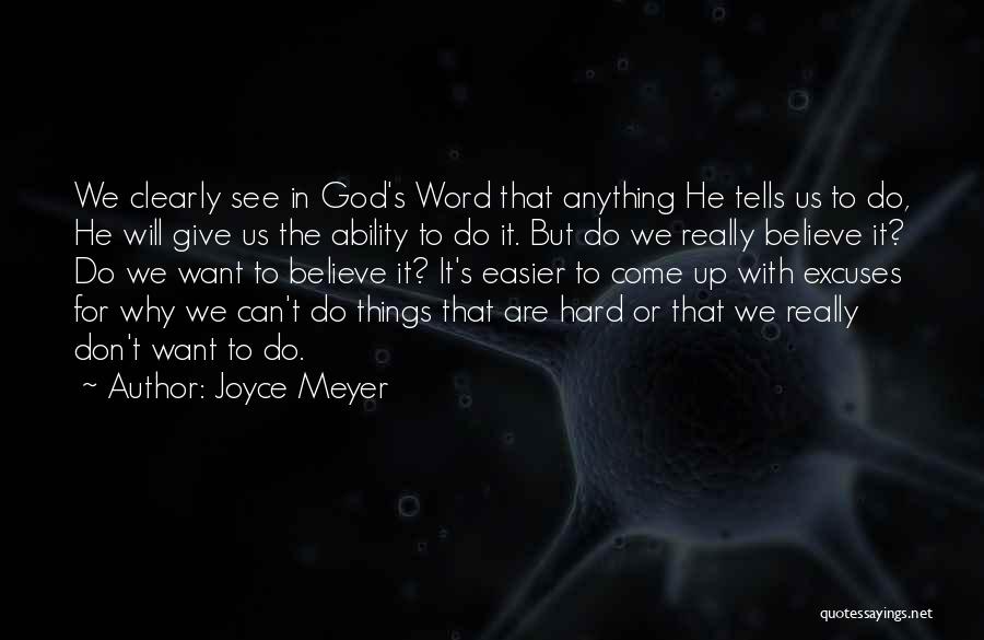 Joyce Meyer Quotes: We Clearly See In God's Word That Anything He Tells Us To Do, He Will Give Us The Ability To