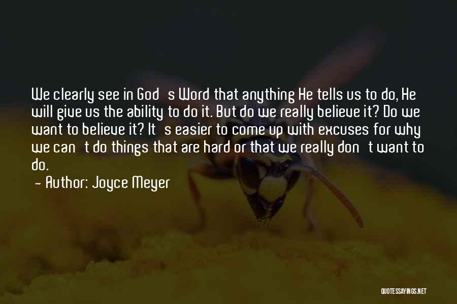 Joyce Meyer Quotes: We Clearly See In God's Word That Anything He Tells Us To Do, He Will Give Us The Ability To