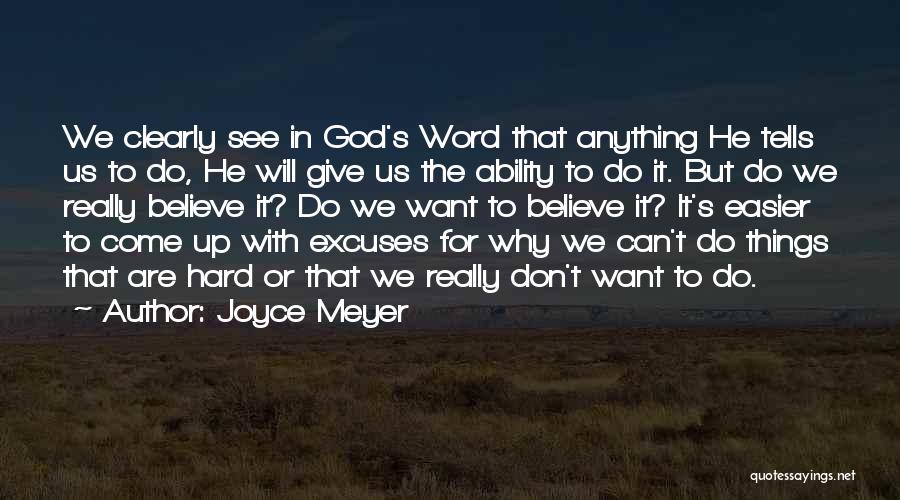 Joyce Meyer Quotes: We Clearly See In God's Word That Anything He Tells Us To Do, He Will Give Us The Ability To