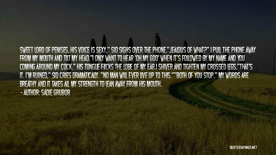 Sadie Grubor Quotes: Sweet Lord Of Penises, His Voice Is Sexy, Sid Sighs Over The Phone.jealous Of What? I Pull The Phone Away