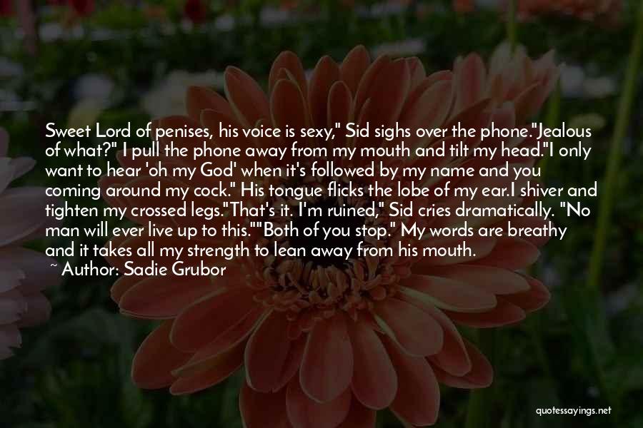 Sadie Grubor Quotes: Sweet Lord Of Penises, His Voice Is Sexy, Sid Sighs Over The Phone.jealous Of What? I Pull The Phone Away