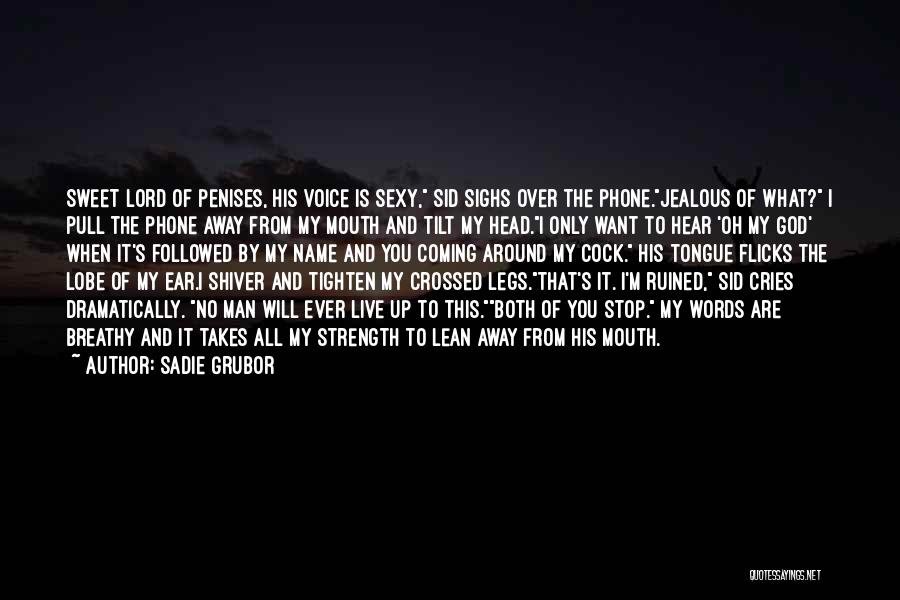 Sadie Grubor Quotes: Sweet Lord Of Penises, His Voice Is Sexy, Sid Sighs Over The Phone.jealous Of What? I Pull The Phone Away