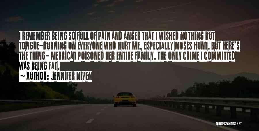 Jennifer Niven Quotes: I Remember Being So Full Of Pain And Anger That I Wished Nothing But Tongue-burning On Everyone Who Hurt Me,