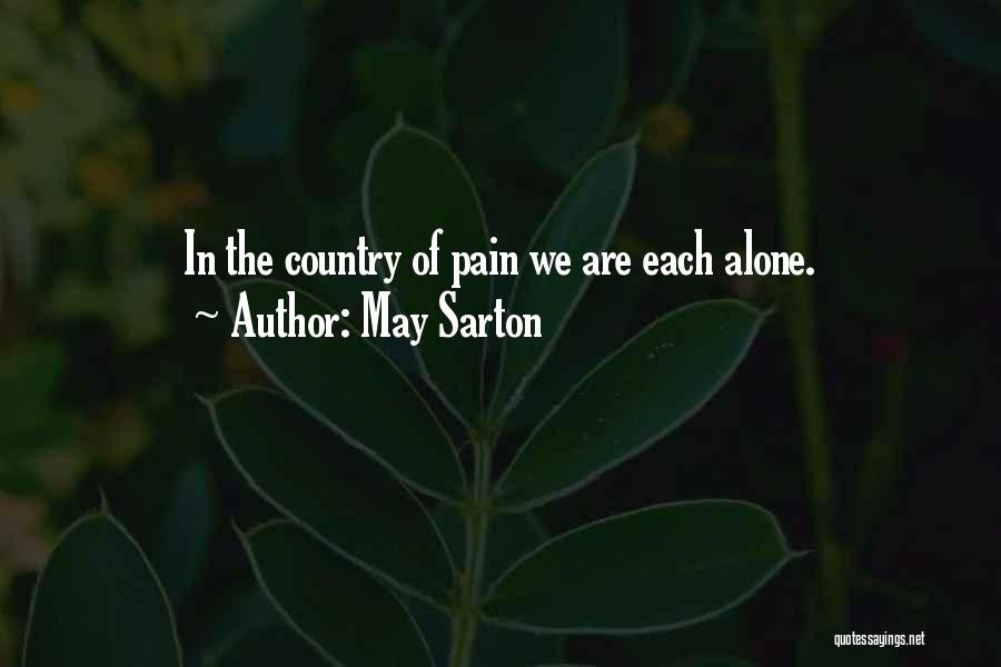 May Sarton Quotes: In The Country Of Pain We Are Each Alone.