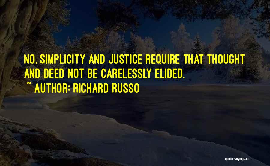 Richard Russo Quotes: No. Simplicity And Justice Require That Thought And Deed Not Be Carelessly Elided.