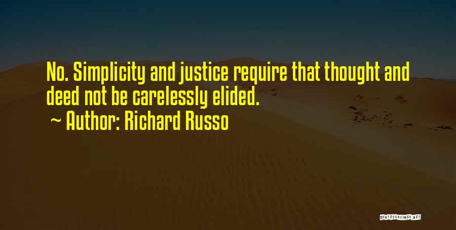 Richard Russo Quotes: No. Simplicity And Justice Require That Thought And Deed Not Be Carelessly Elided.