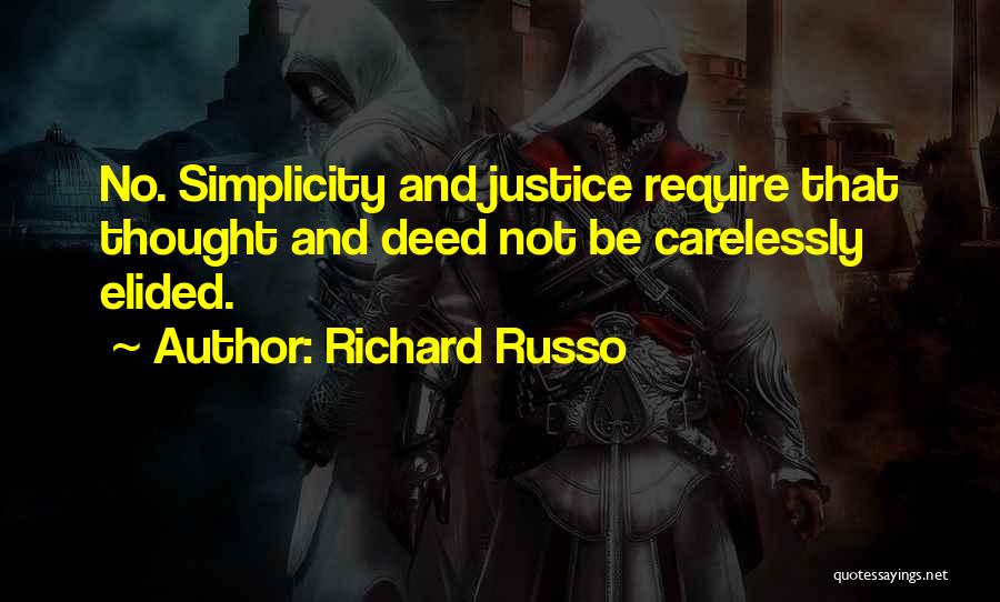 Richard Russo Quotes: No. Simplicity And Justice Require That Thought And Deed Not Be Carelessly Elided.