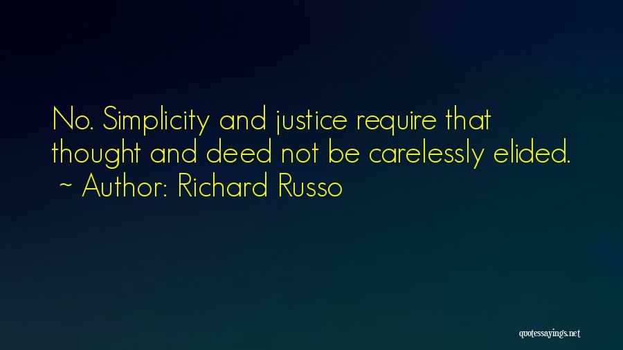 Richard Russo Quotes: No. Simplicity And Justice Require That Thought And Deed Not Be Carelessly Elided.