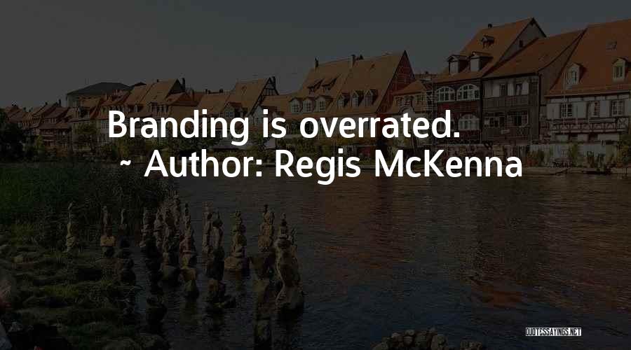 Regis McKenna Quotes: Branding Is Overrated.