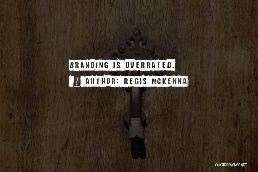 Regis McKenna Quotes: Branding Is Overrated.