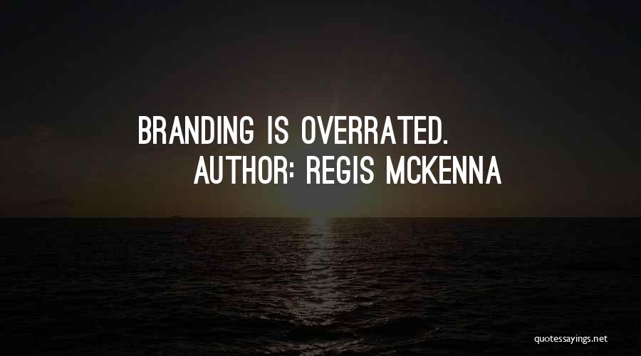 Regis McKenna Quotes: Branding Is Overrated.