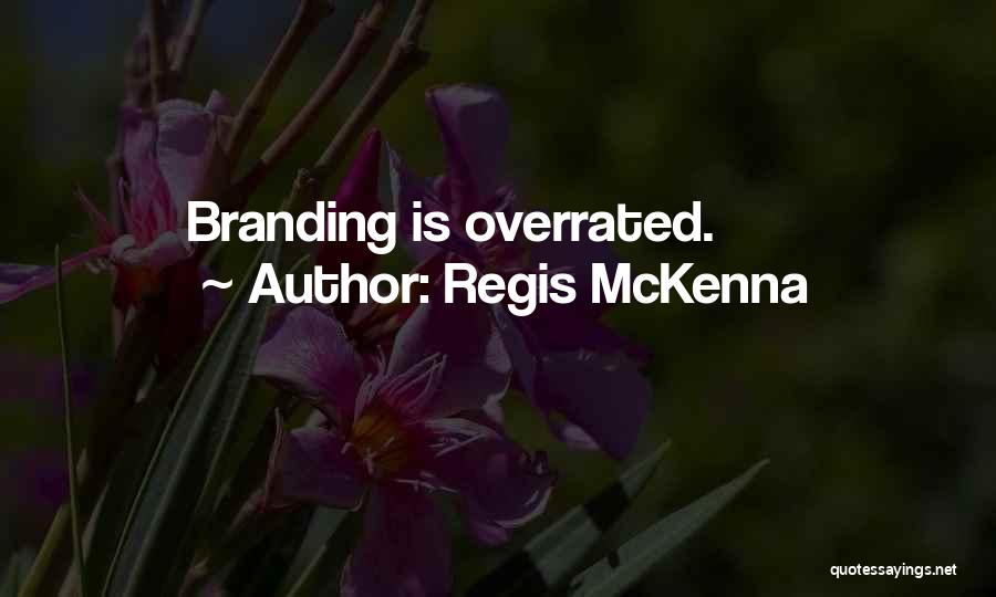 Regis McKenna Quotes: Branding Is Overrated.