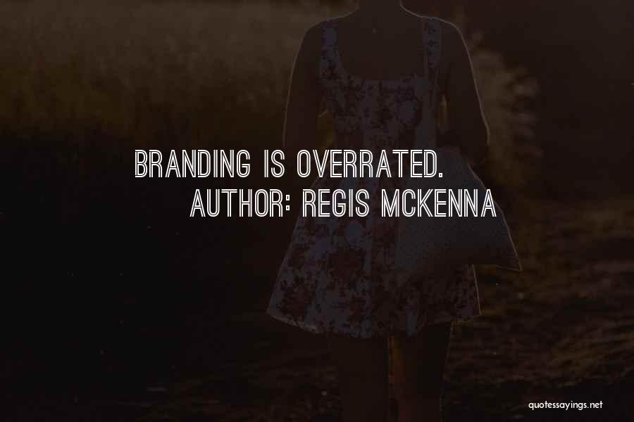 Regis McKenna Quotes: Branding Is Overrated.