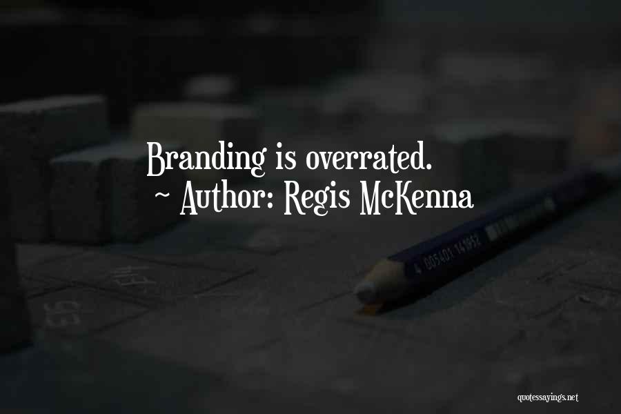 Regis McKenna Quotes: Branding Is Overrated.