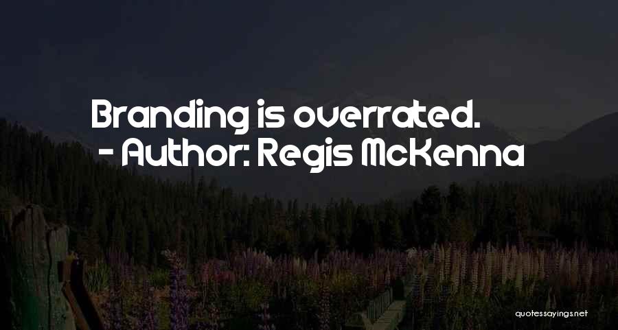 Regis McKenna Quotes: Branding Is Overrated.