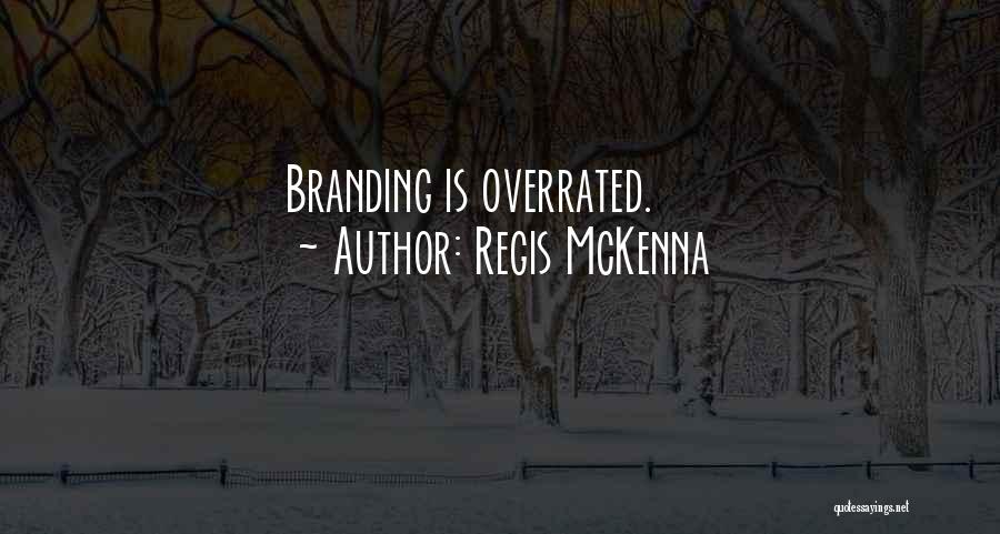 Regis McKenna Quotes: Branding Is Overrated.