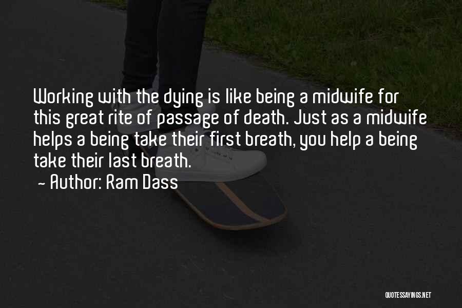 Ram Dass Quotes: Working With The Dying Is Like Being A Midwife For This Great Rite Of Passage Of Death. Just As A