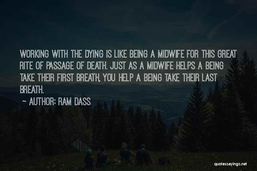 Ram Dass Quotes: Working With The Dying Is Like Being A Midwife For This Great Rite Of Passage Of Death. Just As A