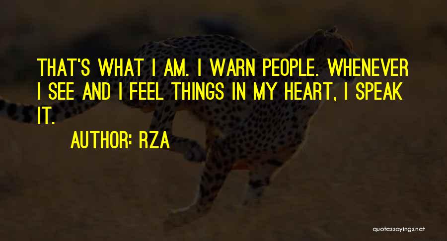 RZA Quotes: That's What I Am. I Warn People. Whenever I See And I Feel Things In My Heart, I Speak It.