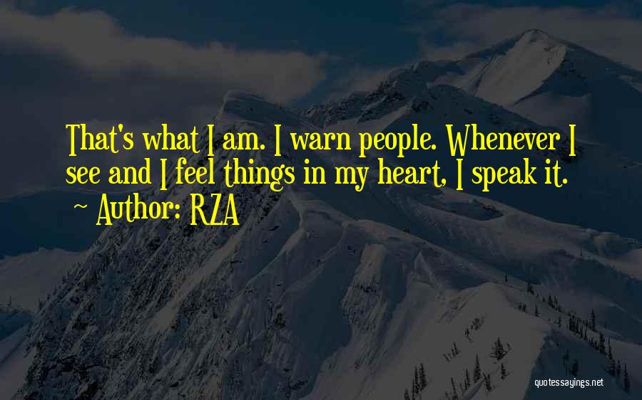 RZA Quotes: That's What I Am. I Warn People. Whenever I See And I Feel Things In My Heart, I Speak It.