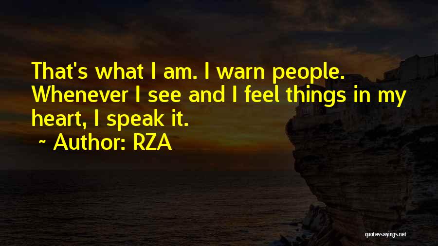 RZA Quotes: That's What I Am. I Warn People. Whenever I See And I Feel Things In My Heart, I Speak It.