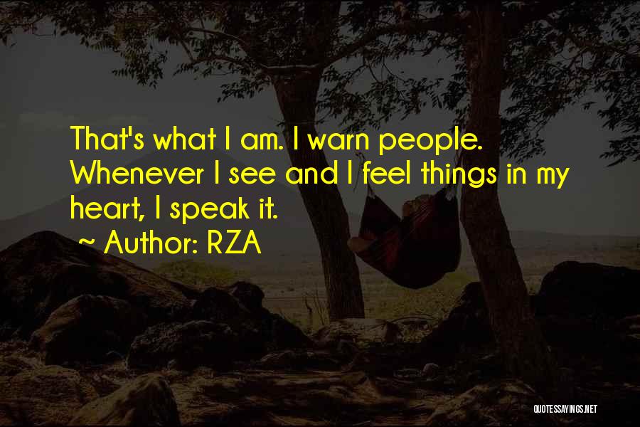 RZA Quotes: That's What I Am. I Warn People. Whenever I See And I Feel Things In My Heart, I Speak It.