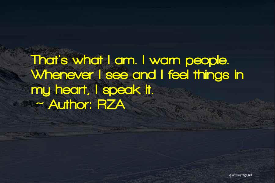 RZA Quotes: That's What I Am. I Warn People. Whenever I See And I Feel Things In My Heart, I Speak It.