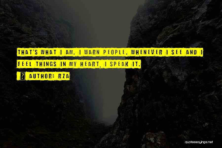 RZA Quotes: That's What I Am. I Warn People. Whenever I See And I Feel Things In My Heart, I Speak It.