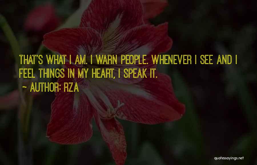 RZA Quotes: That's What I Am. I Warn People. Whenever I See And I Feel Things In My Heart, I Speak It.