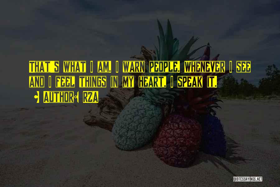 RZA Quotes: That's What I Am. I Warn People. Whenever I See And I Feel Things In My Heart, I Speak It.