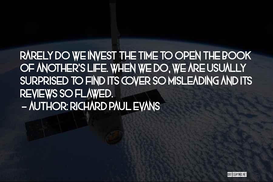 Richard Paul Evans Quotes: Rarely Do We Invest The Time To Open The Book Of Another's Life. When We Do, We Are Usually Surprised