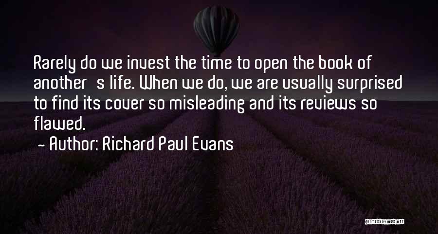 Richard Paul Evans Quotes: Rarely Do We Invest The Time To Open The Book Of Another's Life. When We Do, We Are Usually Surprised