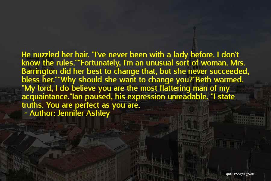 Jennifer Ashley Quotes: He Nuzzled Her Hair. I've Never Been With A Lady Before. I Don't Know The Rules.fortunately, I'm An Unusual Sort