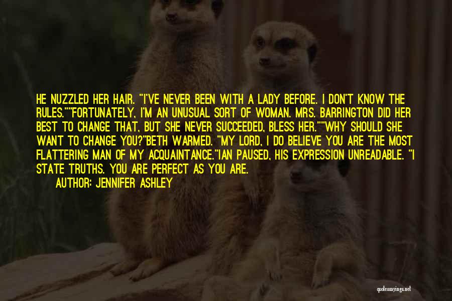 Jennifer Ashley Quotes: He Nuzzled Her Hair. I've Never Been With A Lady Before. I Don't Know The Rules.fortunately, I'm An Unusual Sort