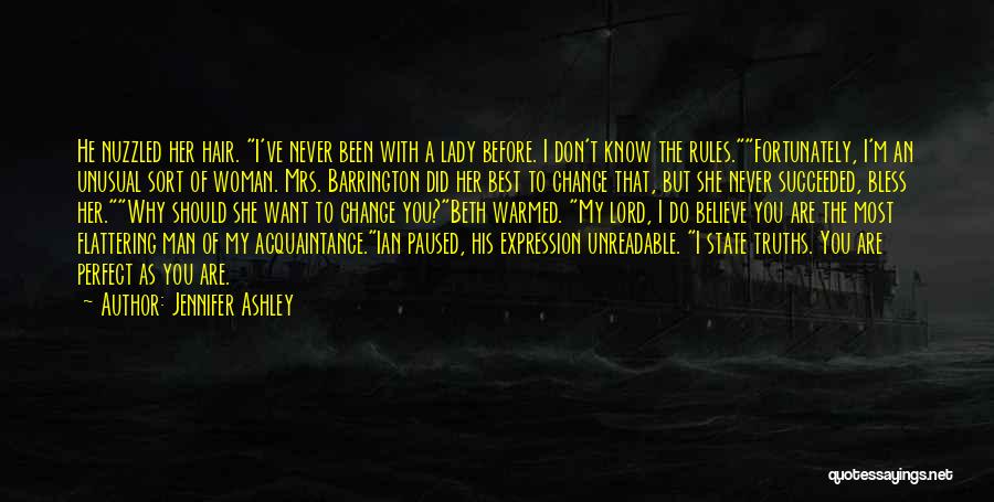 Jennifer Ashley Quotes: He Nuzzled Her Hair. I've Never Been With A Lady Before. I Don't Know The Rules.fortunately, I'm An Unusual Sort