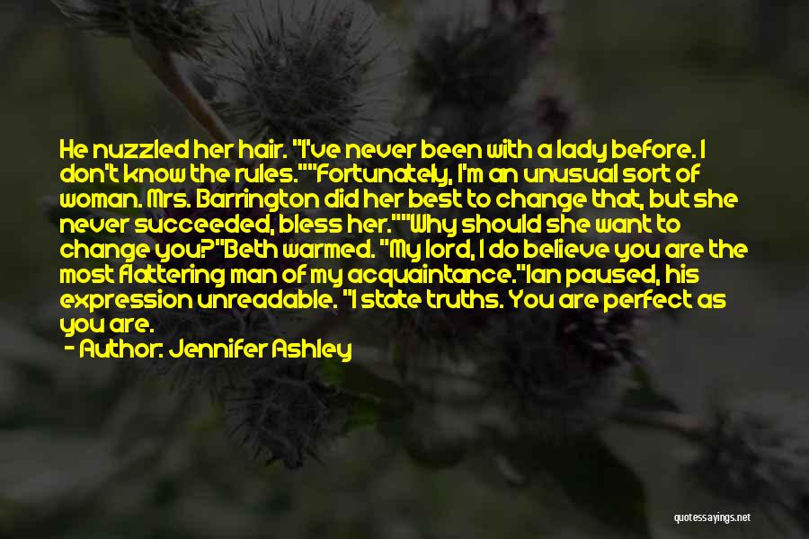 Jennifer Ashley Quotes: He Nuzzled Her Hair. I've Never Been With A Lady Before. I Don't Know The Rules.fortunately, I'm An Unusual Sort