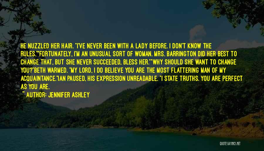 Jennifer Ashley Quotes: He Nuzzled Her Hair. I've Never Been With A Lady Before. I Don't Know The Rules.fortunately, I'm An Unusual Sort