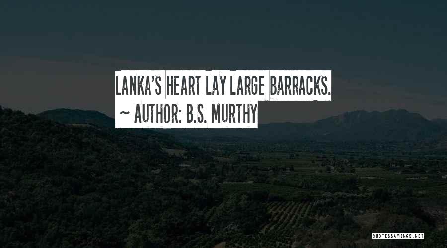 B.S. Murthy Quotes: Lanka's Heart Lay Large Barracks.