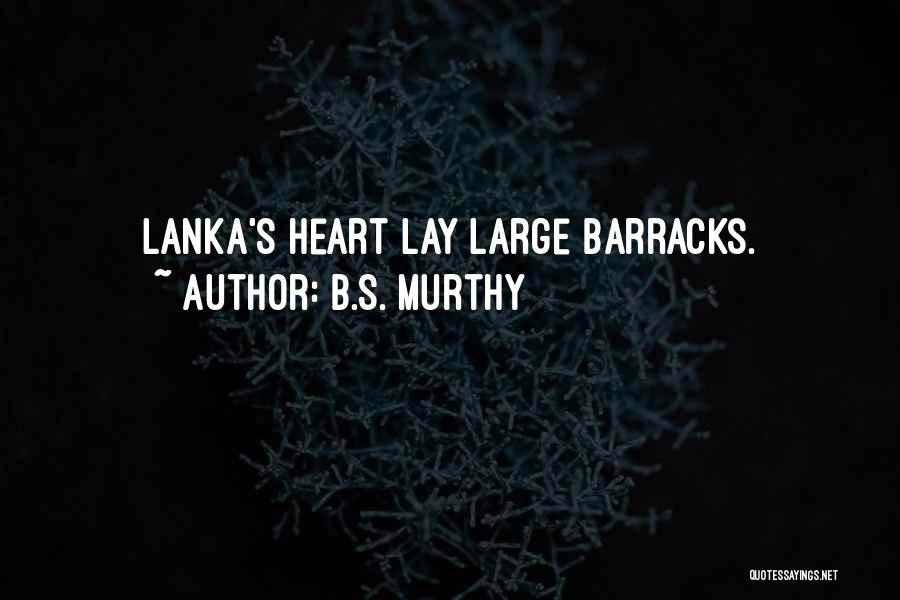 B.S. Murthy Quotes: Lanka's Heart Lay Large Barracks.
