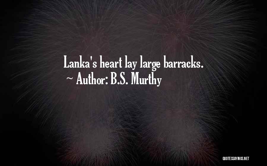 B.S. Murthy Quotes: Lanka's Heart Lay Large Barracks.