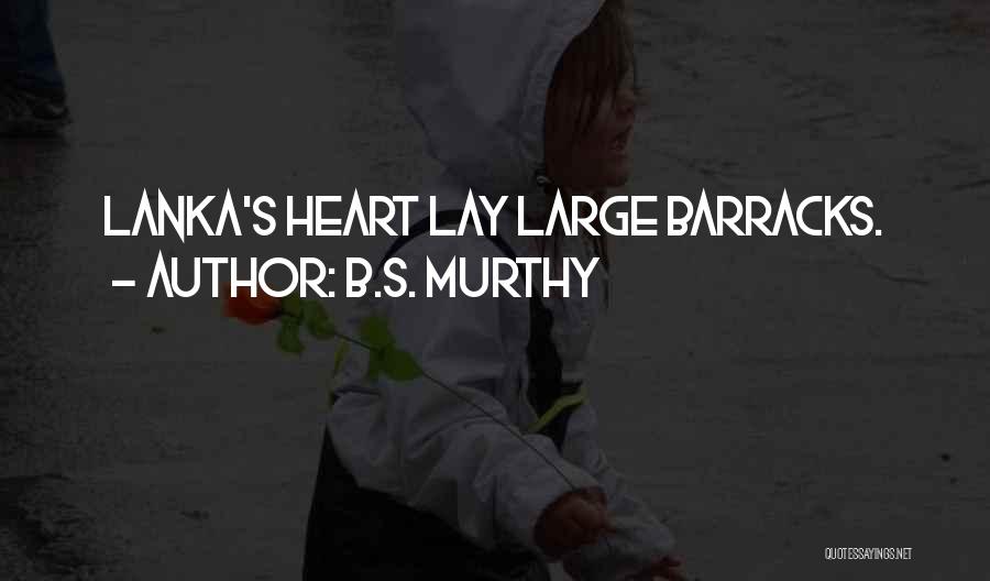 B.S. Murthy Quotes: Lanka's Heart Lay Large Barracks.