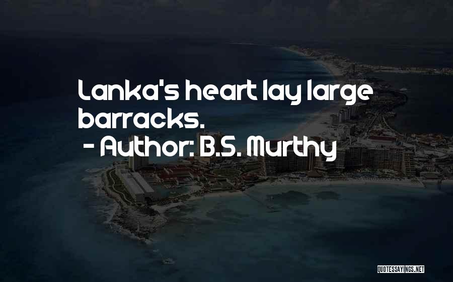 B.S. Murthy Quotes: Lanka's Heart Lay Large Barracks.