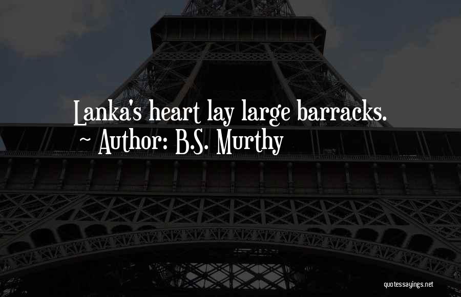 B.S. Murthy Quotes: Lanka's Heart Lay Large Barracks.