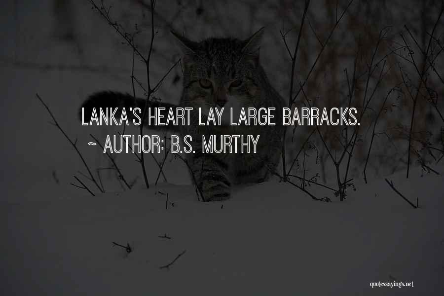 B.S. Murthy Quotes: Lanka's Heart Lay Large Barracks.