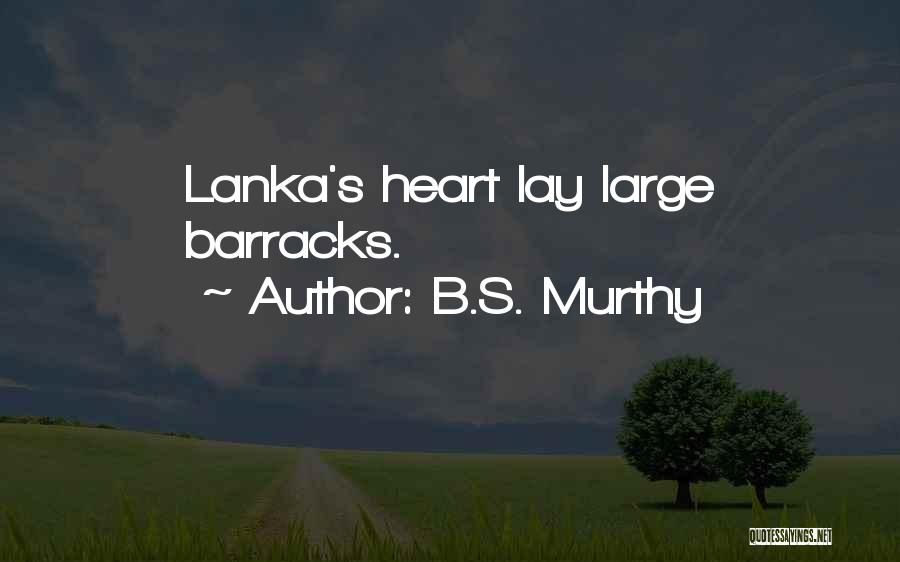 B.S. Murthy Quotes: Lanka's Heart Lay Large Barracks.