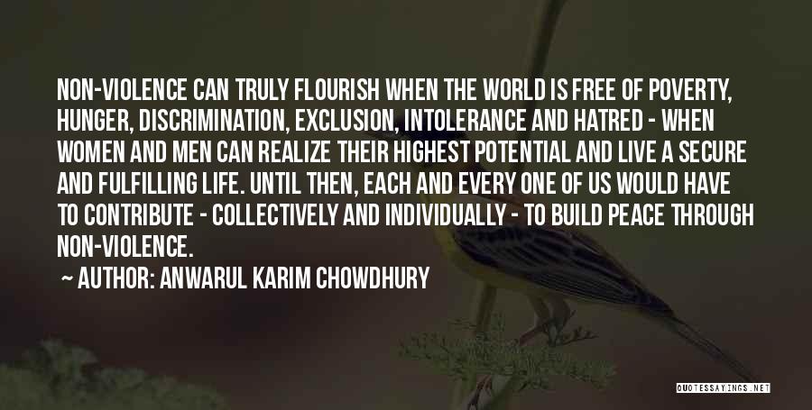 Anwarul Karim Chowdhury Quotes: Non-violence Can Truly Flourish When The World Is Free Of Poverty, Hunger, Discrimination, Exclusion, Intolerance And Hatred - When Women