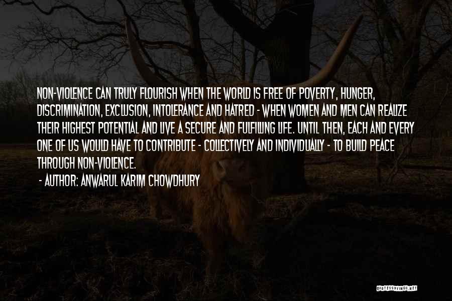 Anwarul Karim Chowdhury Quotes: Non-violence Can Truly Flourish When The World Is Free Of Poverty, Hunger, Discrimination, Exclusion, Intolerance And Hatred - When Women
