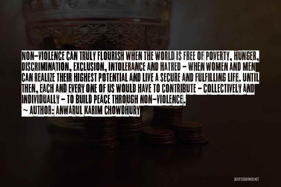 Anwarul Karim Chowdhury Quotes: Non-violence Can Truly Flourish When The World Is Free Of Poverty, Hunger, Discrimination, Exclusion, Intolerance And Hatred - When Women