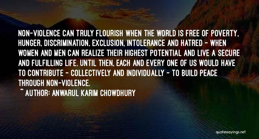 Anwarul Karim Chowdhury Quotes: Non-violence Can Truly Flourish When The World Is Free Of Poverty, Hunger, Discrimination, Exclusion, Intolerance And Hatred - When Women