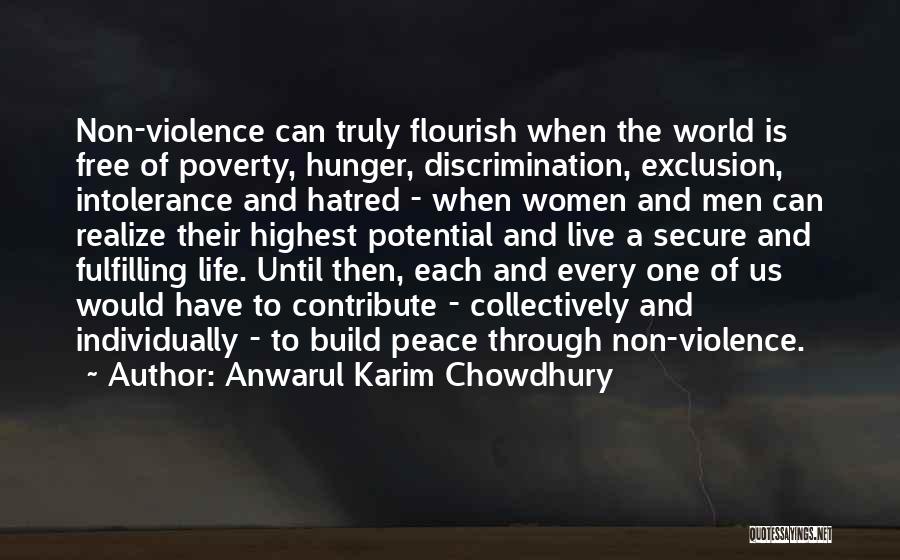 Anwarul Karim Chowdhury Quotes: Non-violence Can Truly Flourish When The World Is Free Of Poverty, Hunger, Discrimination, Exclusion, Intolerance And Hatred - When Women